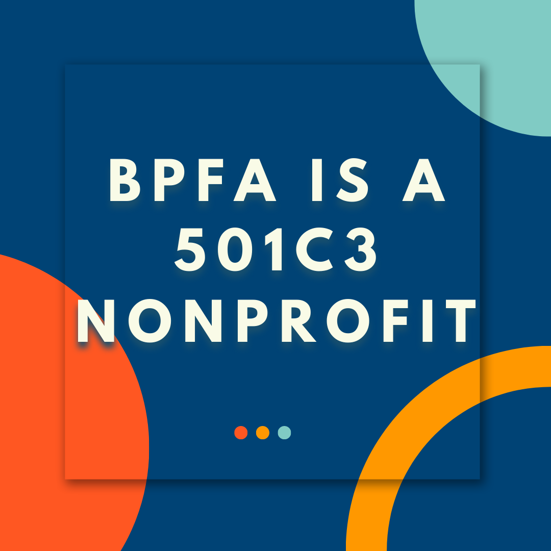 BPFA is a 501c3 Nonprofit