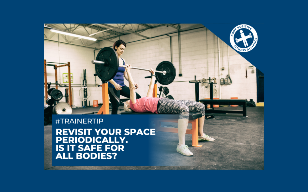 Trainer Tip – Revisit your space periodically. Is it safe for all bodies?