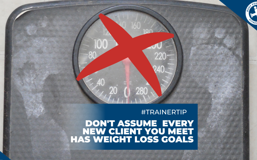 The text, “#TrainerTip: Don’t assume every new client you meet has weight loss goals.,” over a picture of a crossed-out scale.