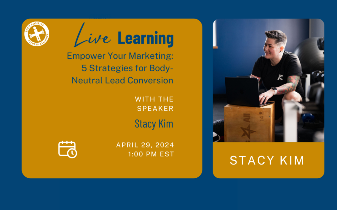 Empower Your Marketing: 5 Strategies for Body-Neutral Lead Conversion – A Live Learning Seminar with Stacy Kim